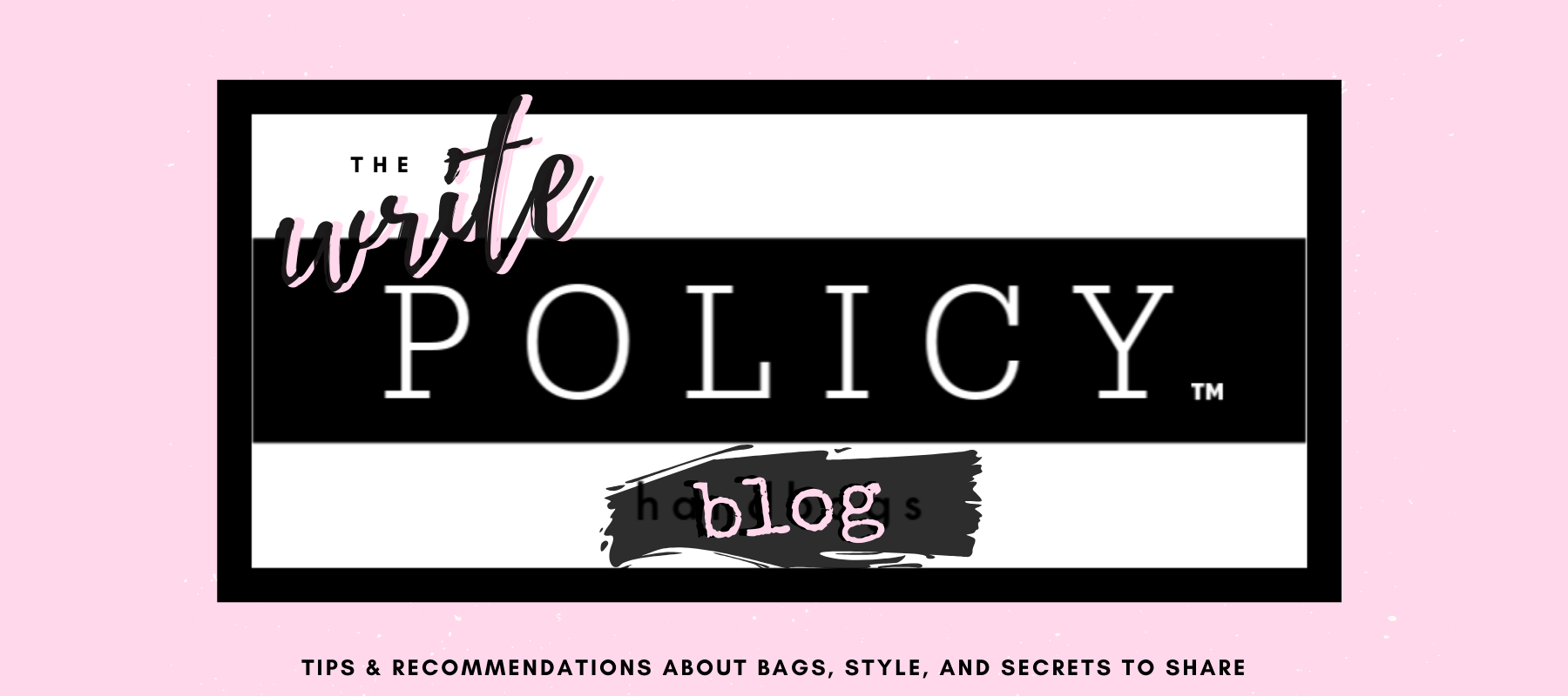 Welcome to the Write Policy Blog - POLICY Handbags